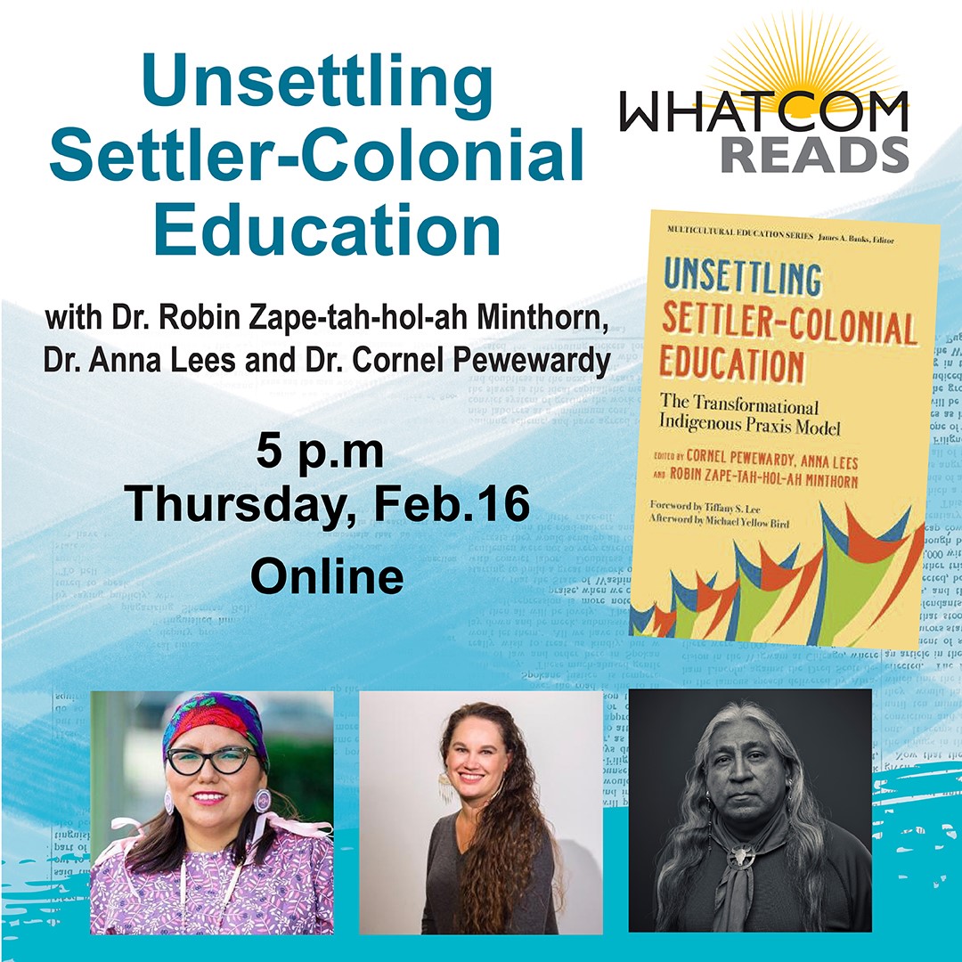Unsettling Settler-Colonial Education with Dr. Robin Azpe-tah-hol-ah Minthorn, Dr. Anna Lees and Dr. Cornel Pewewardy. 5 P.m. Thursday, February 16, online