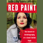 Red Paint. The Ancestral autobiography of a coast salish punk by Sasha Lapointe