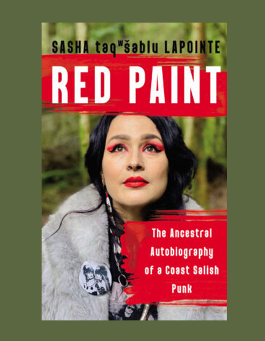 Red Paint. The Ancestral autobiography of a coast salish punk by Sasha Lapointe
